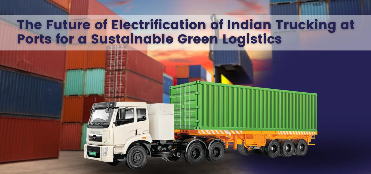 The Future of Electrification of Indian Trucking at Ports for a Sustainable Green Logistics
