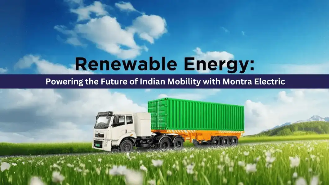 Montra Electric Truck leading electrification of heavy-duty commercial trucks